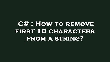 C# : How to remove first 10 characters from a string?