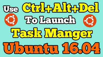 How to Launch Task Manager using Ctrl+Alt+Del keys in Ubuntu 16.04