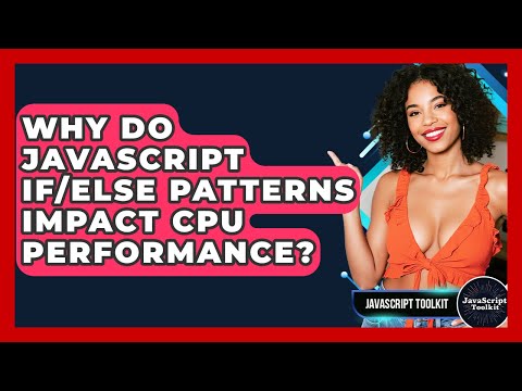 Why Do JavaScript If/else Patterns Impact CPU Performance? - JavaScript Toolkit