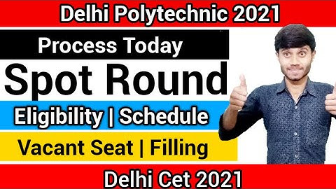 Delhi Polytechnic 2021 : Spot Round Choice Filling | Eligibility & Schedule Explanation : Cet 2021
