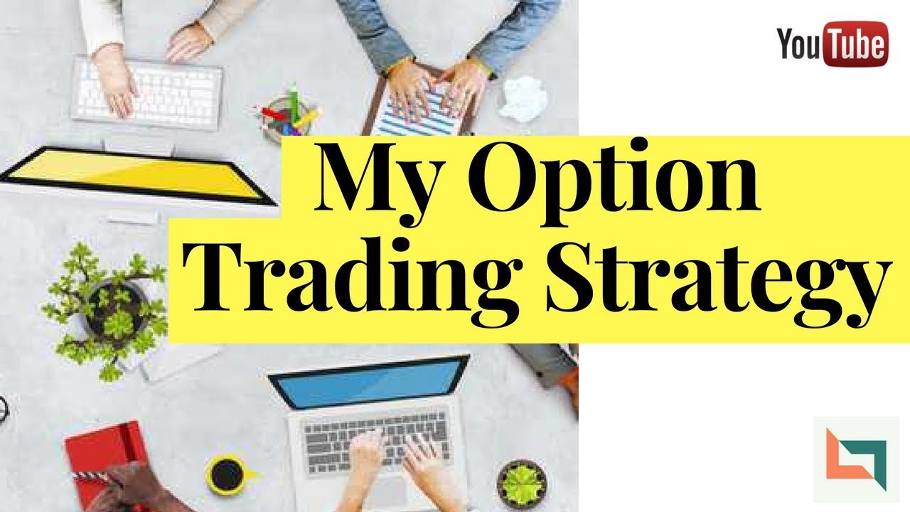 How To Earn Consistently In Option Trading My Option Trading Strategy 