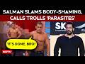 Salman Khan Calls Online Trolls 'Parasites', Slams Body-Shaming, Defends Katrina Kaif