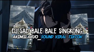 DJ SAD BALE BALE SINGKONG X AKIMILAKUO | SLOW BASS VIRAL TIKTOK