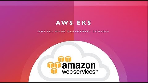 EKS cluster using management console - Part 2