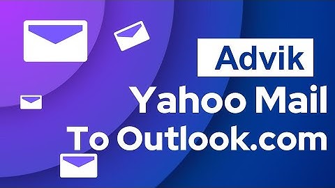 How to Migrate Emails from Yahoo to Outlook.com? - Instant Solution