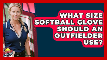 What Size Softball Glove Should An Outfielder Use? - Softball Basics and Beyond