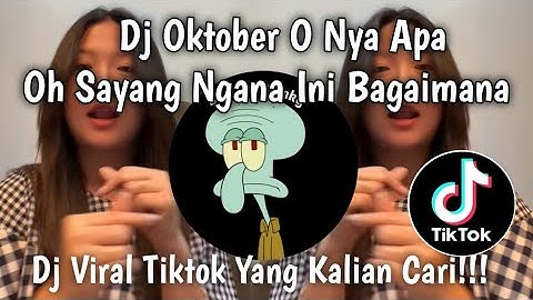 DJ OKTOBER O NYA APA OH SAYANG NGANA INI BAGAIMANA || DJ OH SAYANG 🎵 VIRAL TIKTOK  BY DJ WAGHYU