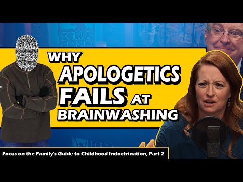 Why Apologetics Fails at Brainwashing: The Focus on the Family Guide to Childhood Indoctrination Pt2