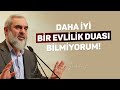 DAHA İYİ BİR EVLİLİK DUASI BİLMİYORUM! -Duanın Gücü- | Nureddin Yıldız