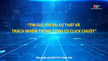 Bảo vệ nền tảng tư tưởng của Đảng: Vấn nạn tin giả và trách nhiệm trong từng cú click chuột