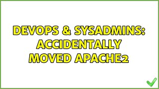 DevOps & SysAdmins: Accidentally moved apache2
