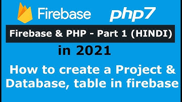 Firebase and PHP - Part 1: How to create a Project & Database with table in firebase - HINDI