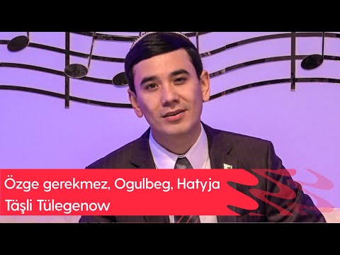 Tashli Tulegenow - Ozge gerekmez, Ogulbeg, Hatyja | 2022