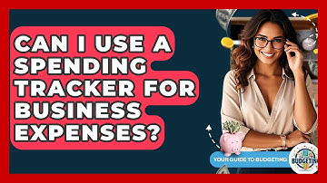 Can I Use A Spending Tracker For Business Expenses? - Your Guide to Budgeting