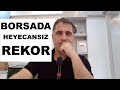 BORSADA HEYECANSIZ REKOR