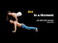 Act in a Moment  - Jen Bricker-Bauer