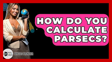 How Do You Calculate Parsecs? - Physics Frontier