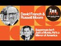 David French Russell Moore Superman Isn T Just A Movie He S A Mirror Of America David French Russell Moore Superman Isn T Just A Movie He S A Mirror Of America