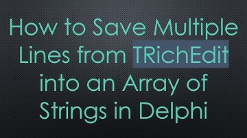 How to Save Multiple Lines from TRichEdit into an Array of Strings in Delphi