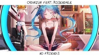 Nightcore - No Friends (Cadmium feat. Rosendale) | Lyrics