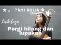 LIRIK TAMI AULIA | REMEMBER OF TODAY - PERGI HILANG DAN LUPAKAN