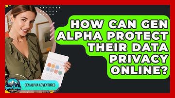How Can Gen Alpha Protect Their Data Privacy Online? - Gen Alpha Adventures