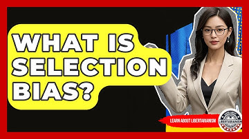 What Is Selection Bias? - Learn About Libertarianism