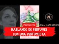 Perfulive hablando de perfumes con la perfumista nina lamaison