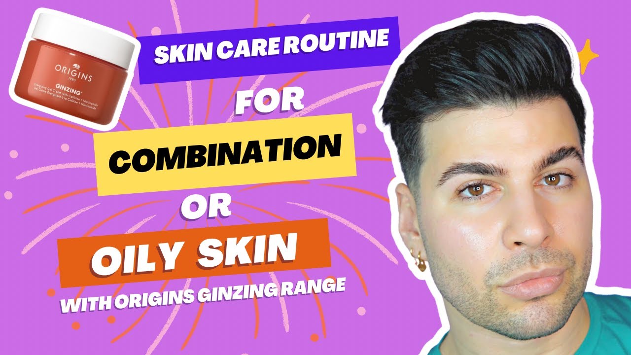 SKINCARE OILY COMBINATION SKIN | ORIGINS GINZING GLOW SKIN CARE ROUTINE
