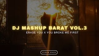 DJ MASHUP BARAT VOL. 3 ERASE YOU X YOU BROKE ME FIRST FULL BASS TERBARU - Zidan Esco Ft. Mastay Rmx