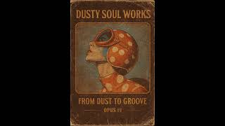 Dusty Soul Works.  From Dust to Groove  Opus 1#