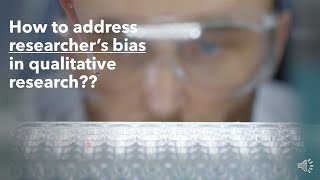 How to address researcher’s bias in qualitative research (research's role as an instrument)