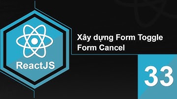 Lập trình ReactJS - Bài 33 Xây dựng Form Toggle - Form Cancel