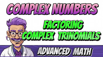 Advanced Math - Factoring Complex Trinomials