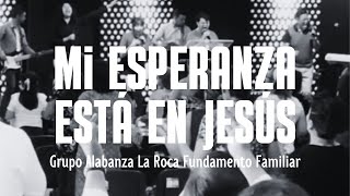 Cover Mi esperanza está en Jesús, Grupo Alabanza La Roca Fundamento Familiar