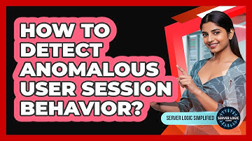 How To Detect Anomalous User Session Behavior?