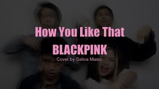 SALIVA MUSIC | @BLACKPINK - How You Like That (Cover) Resimi