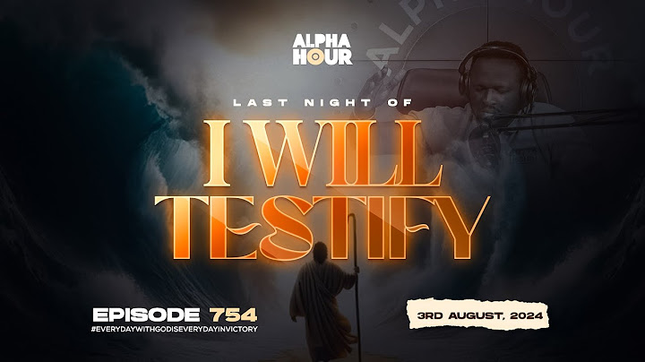 ALPHA HOUR EPISODE 754 |  LAST NIGHT OF I WILL TESTIFY || 3RD AUGUST,2024