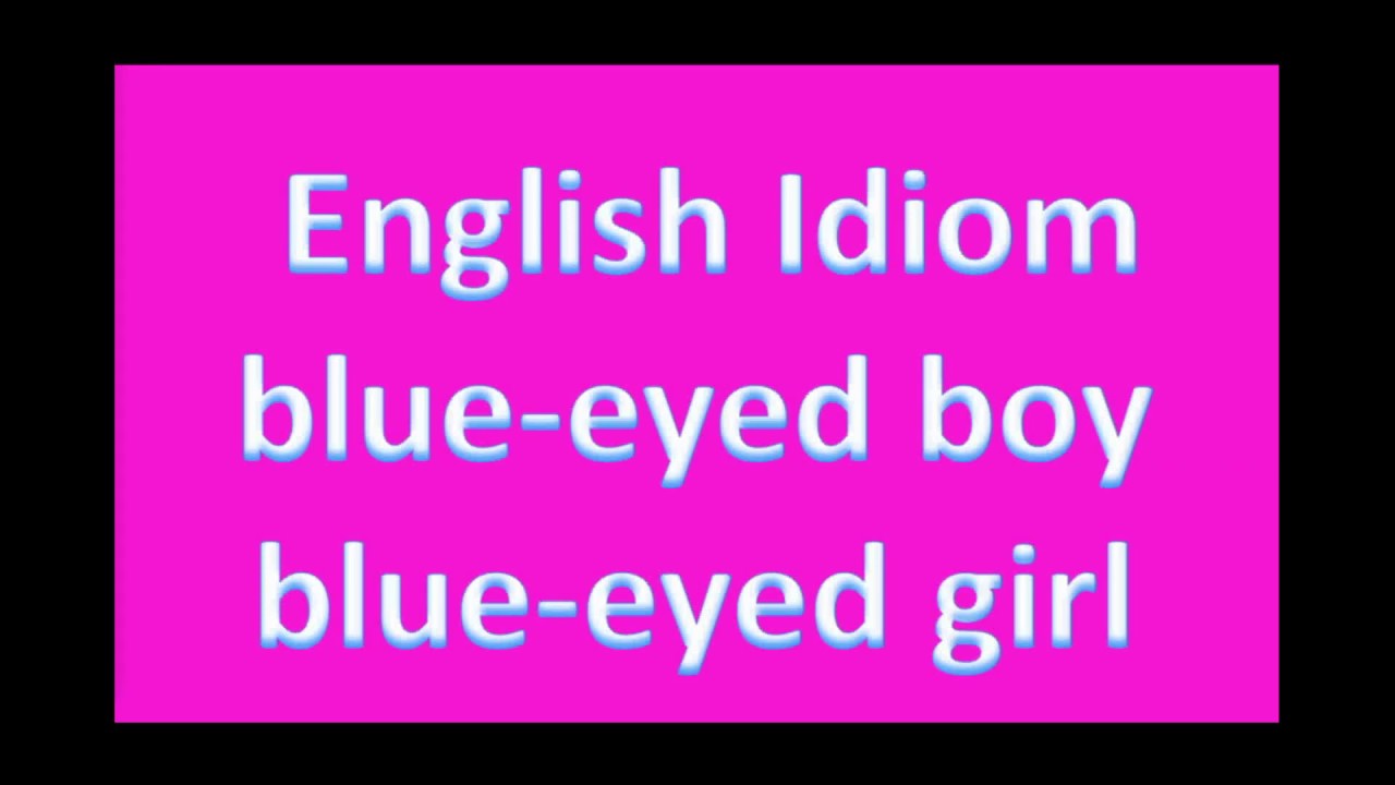 English Idiom blueeyed boy blueeyed girl YouTube