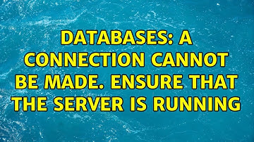 Databases: A connection cannot be made. Ensure that the server is running