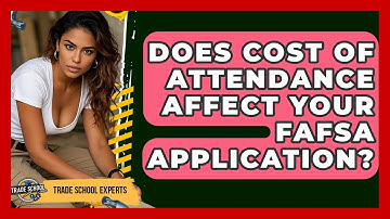 Does Cost Of Attendance Affect Your FAFSA Application? - Trade School Experts