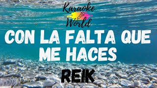 Con la Falta Que Me Haces - Reik (KARAOKE)