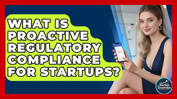 What Is Proactive Regulatory Compliance For Startups? - The Startup Growth Hub