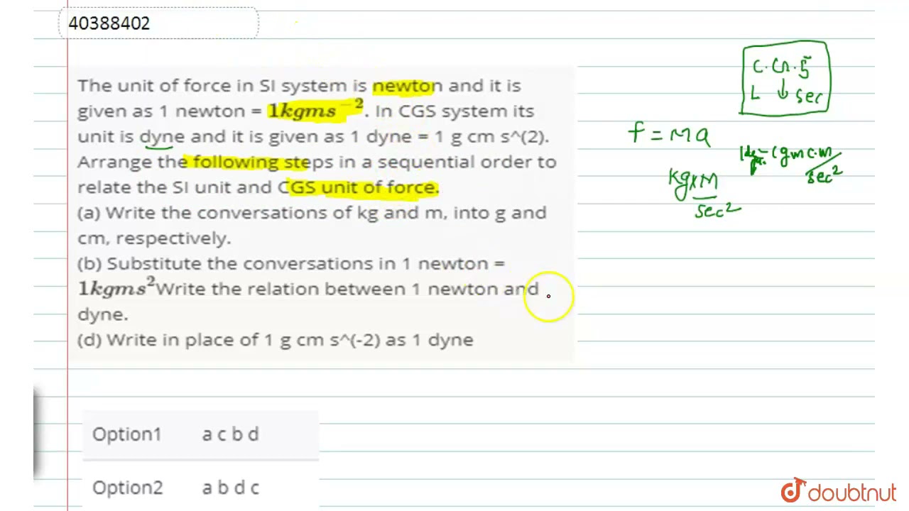 The of force in SI system is newton and it is given as 1 newton = 1kg m s^(-2). In CGS syst... - YouTube