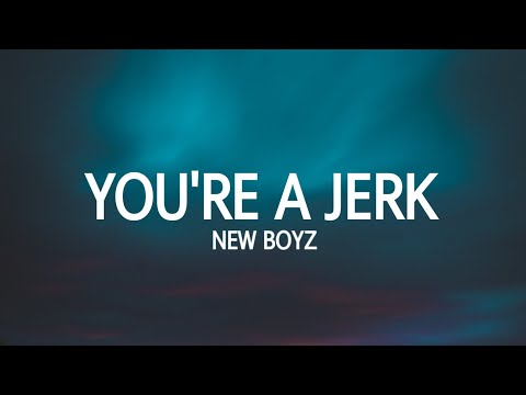 New Boyz - You're a Jerk (Lyrics)