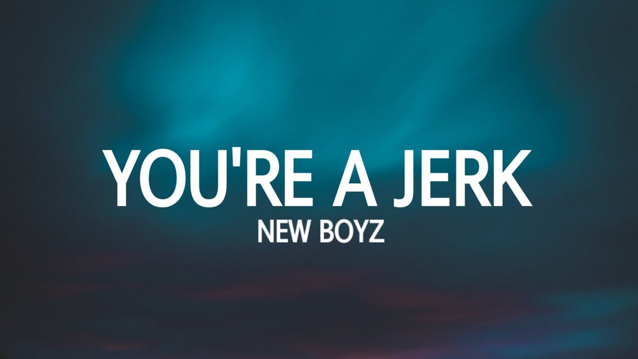 New Boyz   Youre a Jerk Lyrics