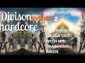 division hardcore 18.30 i will be helping massa out with his shd training raids