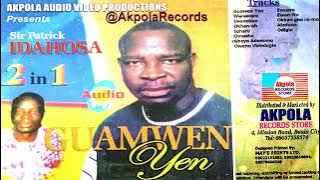 SIR PATRICK IDAHOSA - GUAMWEN YEN  [2IN1] AKPOLA RECORDS [FULL ALBUM]