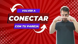 Cómo CONECTAR DE NUEVO con tu pareja