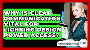 Why Is Clear Communication Vital For Lighting Design Power Access? - Event Management Pro Tips